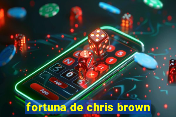 fortuna de chris brown